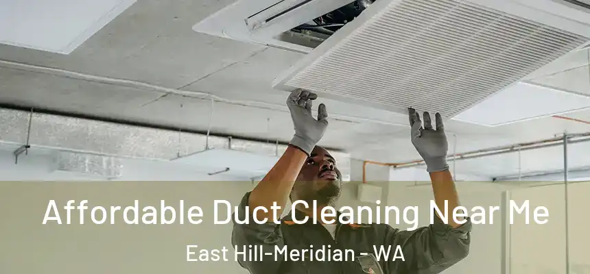 Affordable Duct Cleaning Near Me East Hill-Meridian - WA