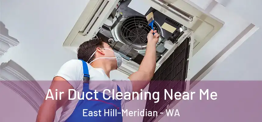 Air Duct Cleaning Near Me East Hill-Meridian - WA