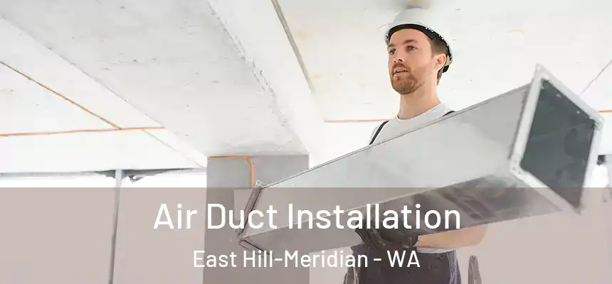 Air Duct Installation East Hill-Meridian - WA