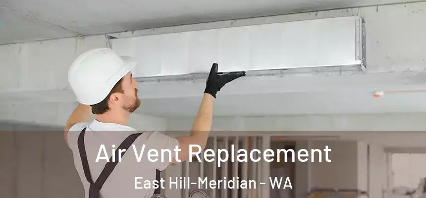 Air Vent Replacement East Hill-Meridian - WA
