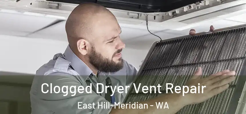 Clogged Dryer Vent Repair East Hill-Meridian - WA