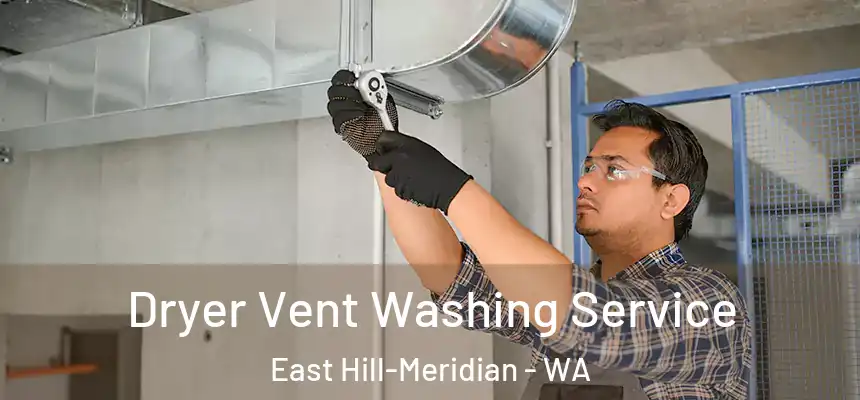 Dryer Vent Washing Service East Hill-Meridian - WA