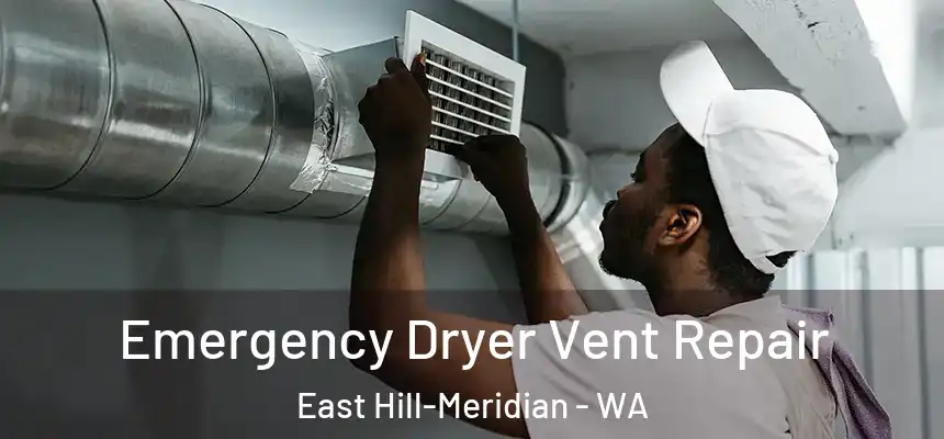  Emergency Dryer Vent Repair East Hill-Meridian - WA