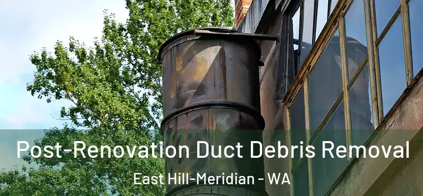 Post-Renovation Duct Debris Removal East Hill-Meridian - WA