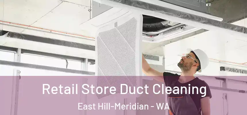 Retail Store Duct Cleaning East Hill-Meridian - WA