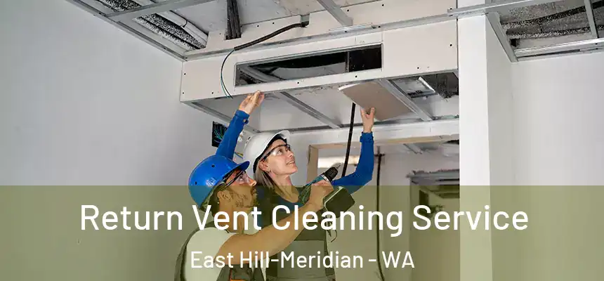  Return Vent Cleaning Service East Hill-Meridian - WA