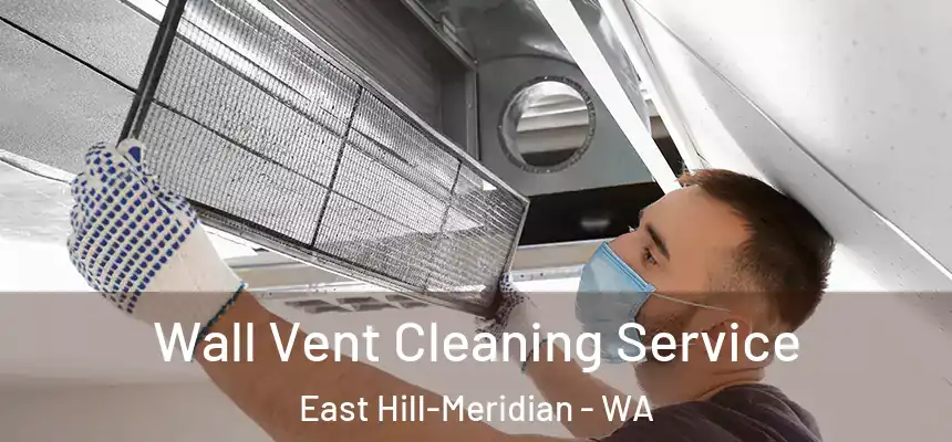 Wall Vent Cleaning Service East Hill-Meridian - WA